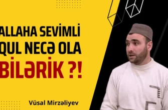 ALLAHA SEVİMLİ QUL NECƏ OLA BİLƏRİK?